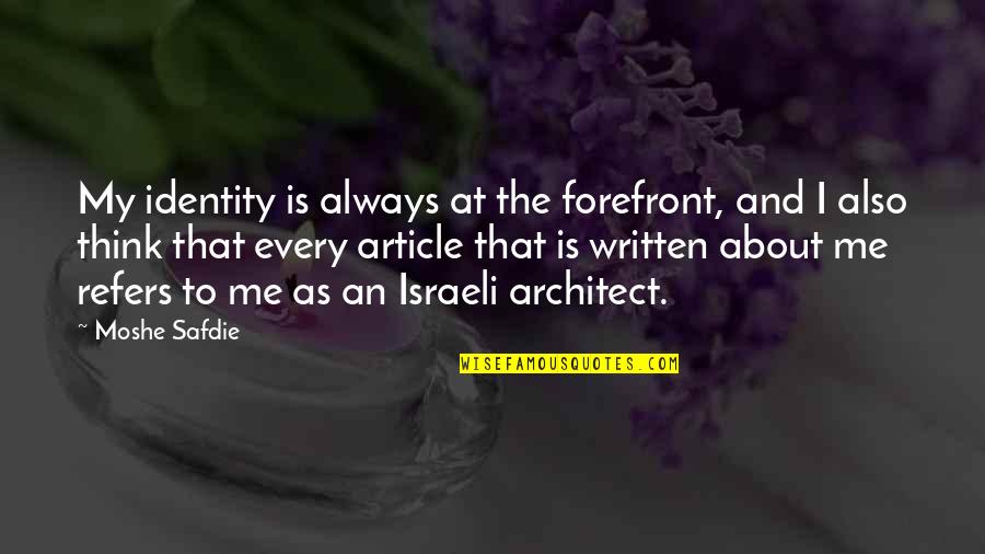 Forefront Quotes By Moshe Safdie: My identity is always at the forefront, and