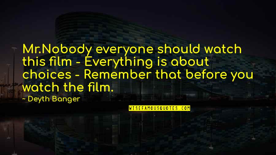 Foregiver Quotes By Deyth Banger: Mr.Nobody everyone should watch this film - Everything