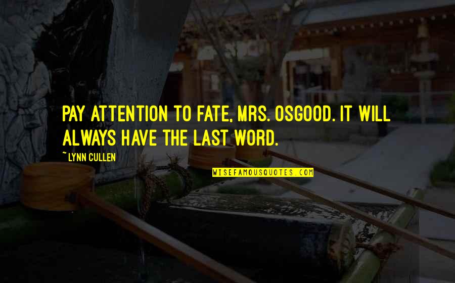 Foregiver Quotes By Lynn Cullen: Pay attention to fate, Mrs. Osgood. It will