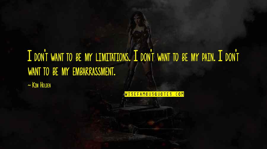 Forego Horse Quotes By Kim Holden: I don't want to be my limitations. I Forego Horse Quotes By Kim Holden: I don't want to be my limitations. I