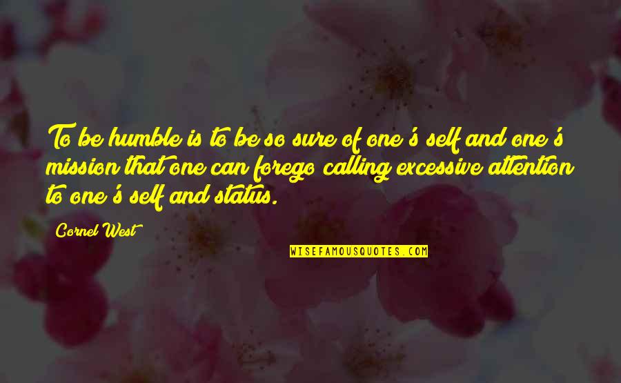 Forego Quotes By Cornel West: To be humble is to be so sure