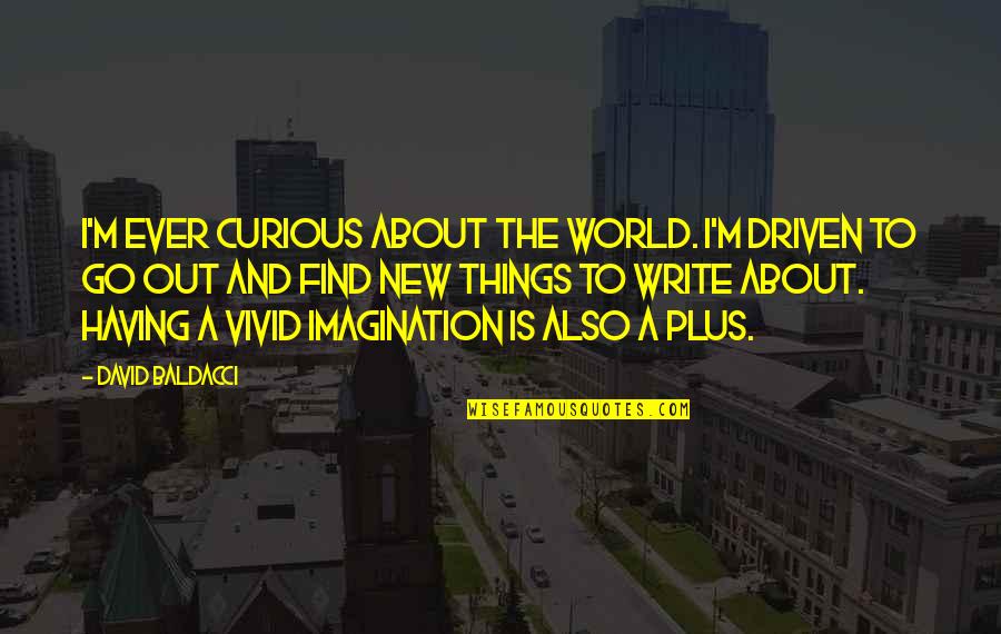 Foregoest Quotes By David Baldacci: I'm ever curious about the world. I'm driven