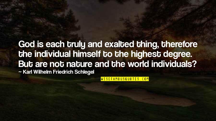 Foregoest Quotes By Karl Wilhelm Friedrich Schlegel: God is each truly and exalted thing, therefore