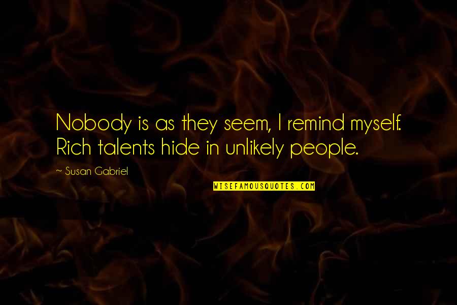 Foregoest Quotes By Susan Gabriel: Nobody is as they seem, I remind myself.