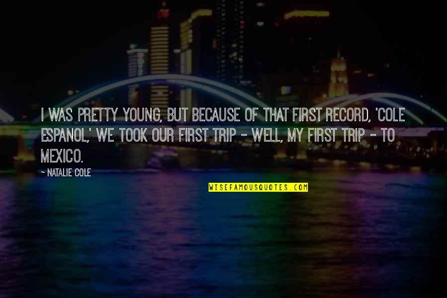 Foregoing Antonym Quotes By Natalie Cole: I was pretty young, but because of that Foregoing Antonym Quotes By Natalie Cole: I was pretty young, but because of that