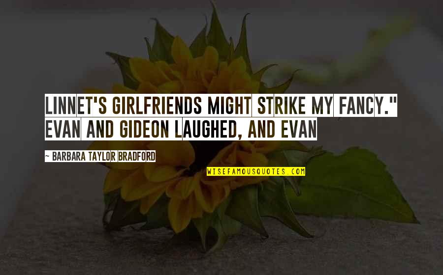 Foregone Review Quotes By Barbara Taylor Bradford: Linnet's girlfriends might strike my fancy." Evan and Foregone Review Quotes By Barbara Taylor Bradford: Linnet's girlfriends might strike my fancy." Evan and
