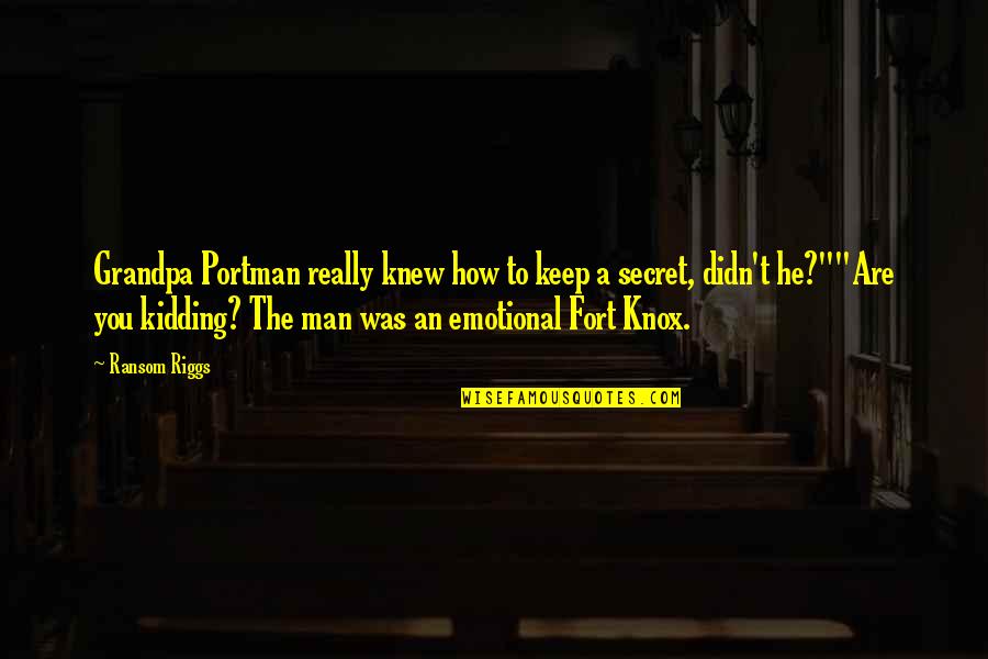 Foregt Quotes By Ransom Riggs: Grandpa Portman really knew how to keep a