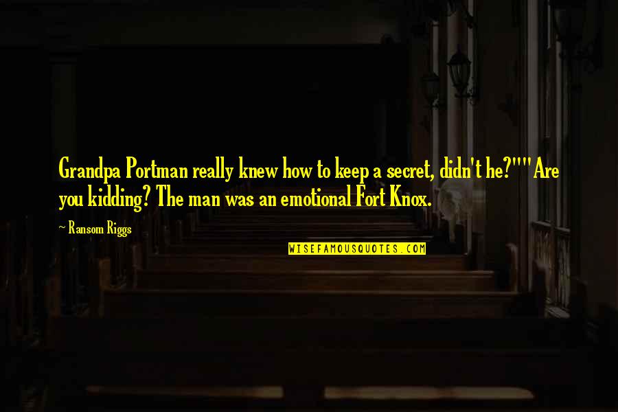 Foregt Quotes By Ransom Riggs: Grandpa Portman really knew how to keep a Foregt Quotes By Ransom Riggs: Grandpa Portman really knew how to keep a