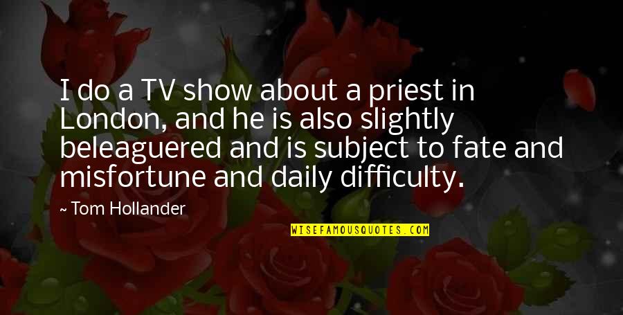 Foregt Quotes By Tom Hollander: I do a TV show about a priest