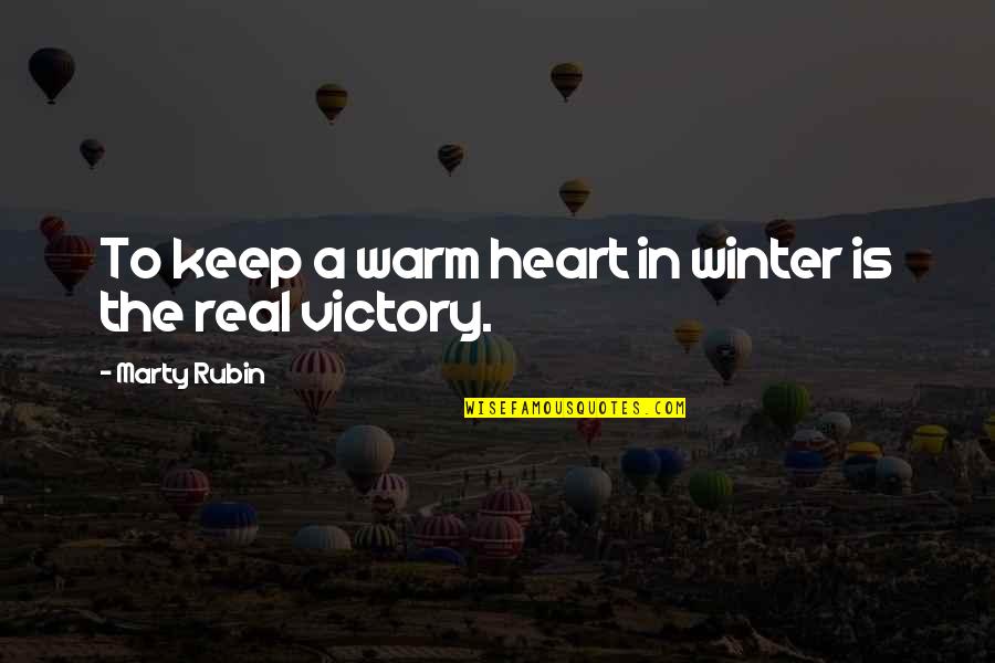 Forehad Quotes By Marty Rubin: To keep a warm heart in winter is