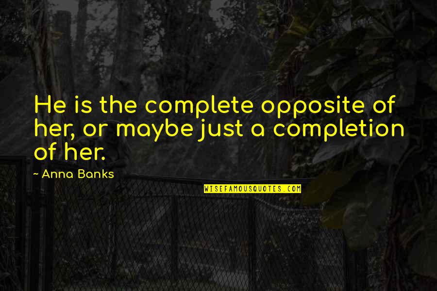 Forehand Quotes By Anna Banks: He is the complete opposite of her, or