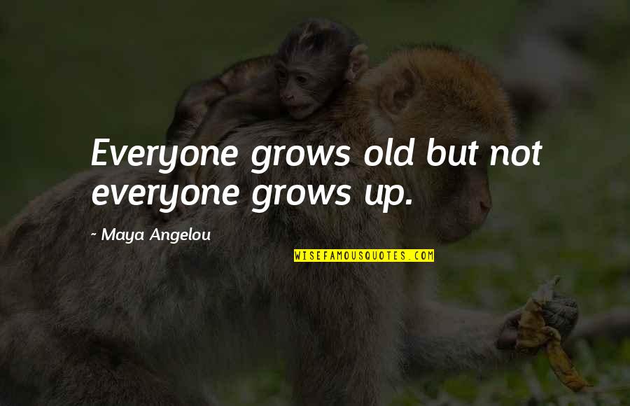 Forehand Quotes By Maya Angelou: Everyone grows old but not everyone grows up. Forehand Quotes By Maya Angelou: Everyone grows old but not everyone grows up.