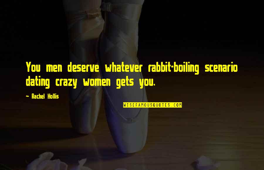 Forehanded Quotes By Rachel Hollis: You men deserve whatever rabbit-boiling scenario dating crazy