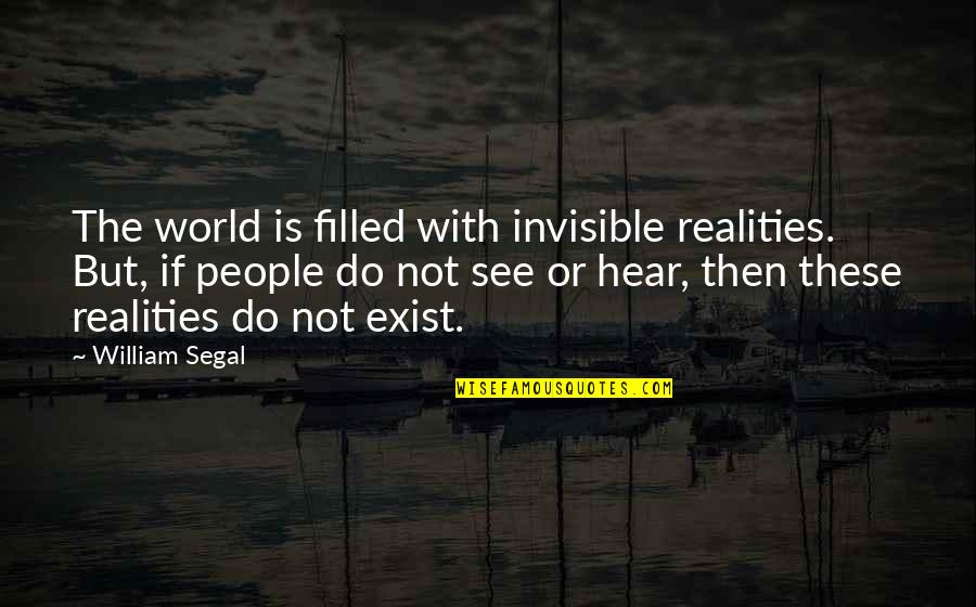 Forehead Kiss And Hug Quotes By William Segal: The world is filled with invisible realities. But, Forehead Kiss And Hug Quotes By William Segal: The world is filled with invisible realities. But,