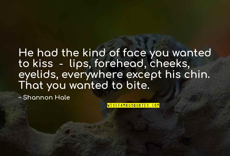 Forehead Kiss Quotes By Shannon Hale: He had the kind of face you wanted