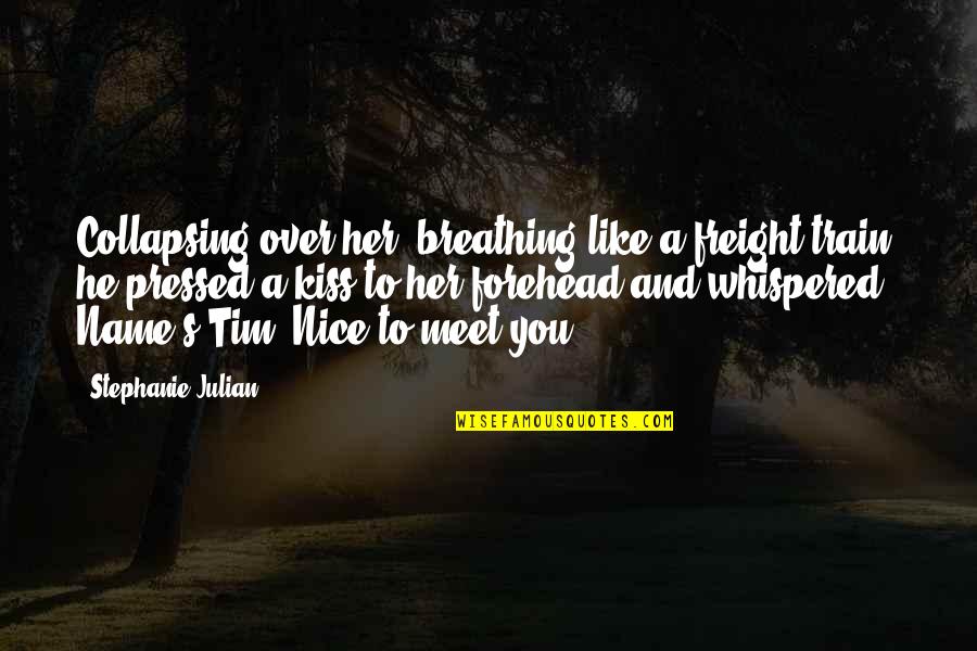 Forehead Kiss Quotes By Stephanie Julian: Collapsing over her, breathing like a freight train,