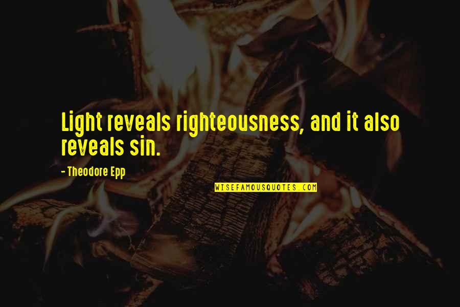 Forehead Kiss Quotes By Theodore Epp: Light reveals righteousness, and it also reveals sin.