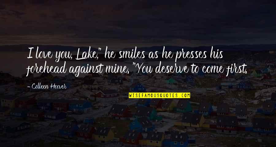 Forehead Quotes By Colleen Hoover: I love you, Lake," he smiles as he