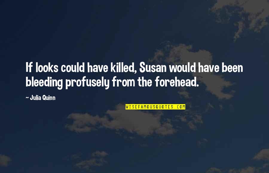 Forehead Quotes By Julia Quinn: If looks could have killed, Susan would have