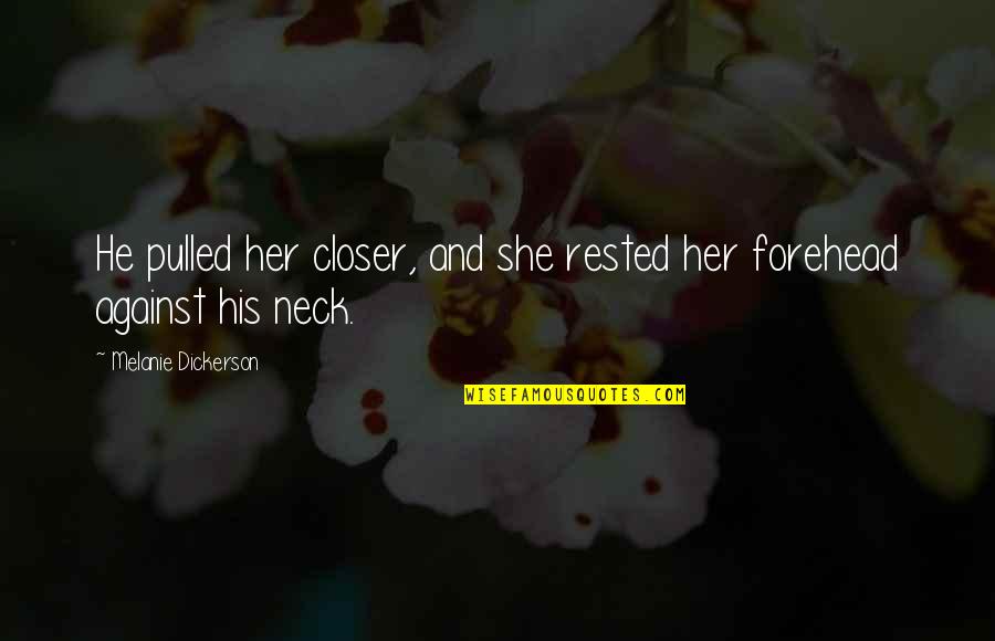 Forehead Quotes By Melanie Dickerson: He pulled her closer, and she rested her
