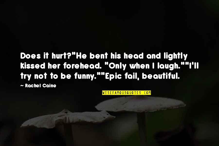 Forehead Quotes By Rachel Caine: Does it hurt?"He bent his head and lightly