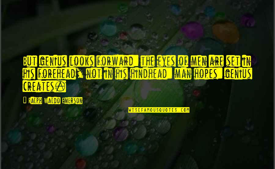 Forehead Quotes By Ralph Waldo Emerson: But genius looks forward: the eyes of men