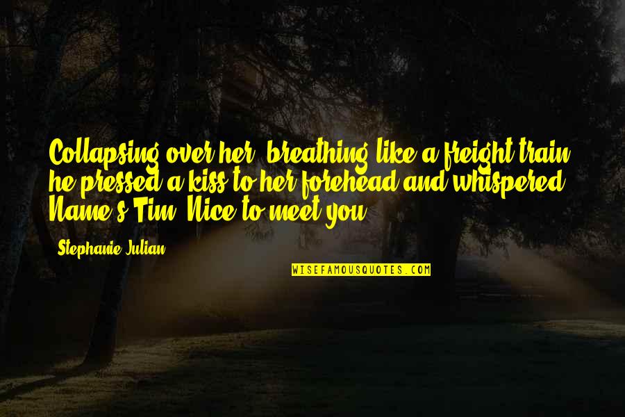 Forehead Quotes By Stephanie Julian: Collapsing over her, breathing like a freight train,