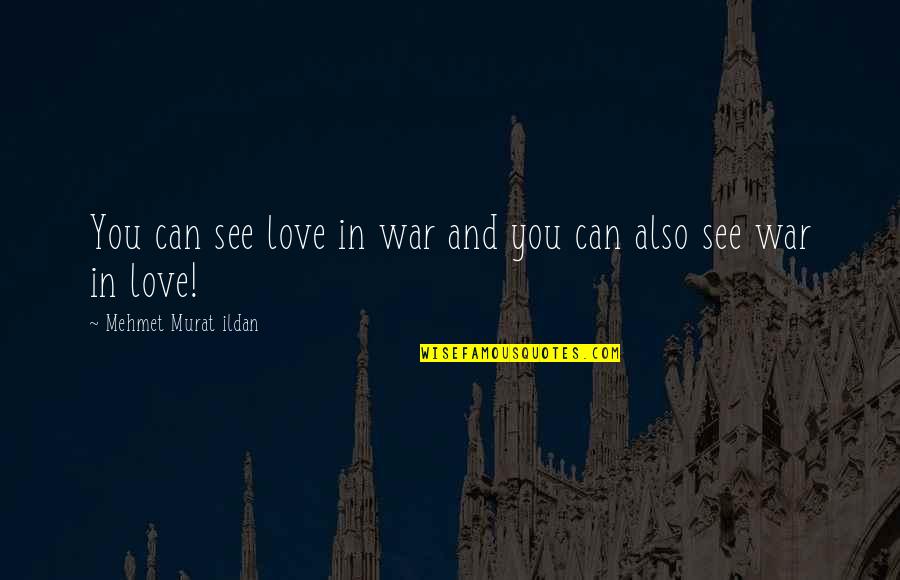 Foreheaded Quotes By Mehmet Murat Ildan: You can see love in war and you