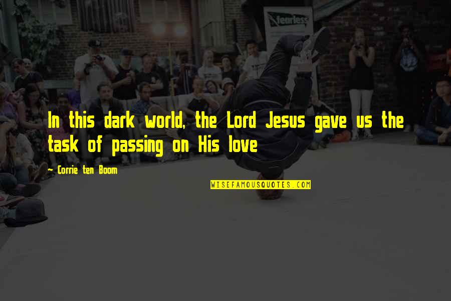 Foreheard Quotes By Corrie Ten Boom: In this dark world, the Lord Jesus gave
