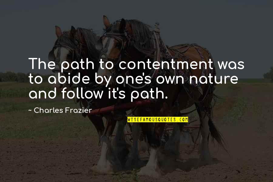Foreight Quotes By Charles Frazier: The path to contentment was to abide by