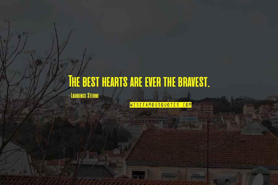 Foreign Accents Quotes By Laurence Sterne: The best hearts are ever the bravest.