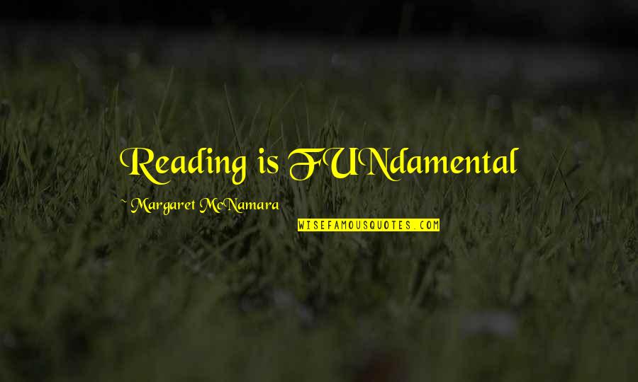 Foreign Affairs Quotes By Margaret McNamara: Reading is FUNdamental