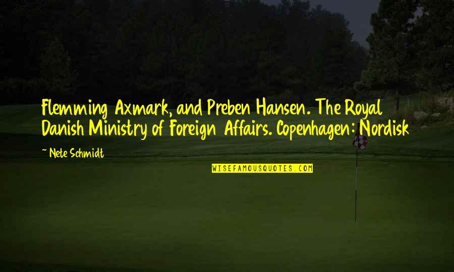 Foreign Affairs Quotes By Nete Schmidt: Flemming Axmark, and Preben Hansen. The Royal Danish