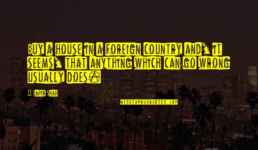 Foreign Countries Quotes By Tahir Shah: Buy a house in a foreign country and,