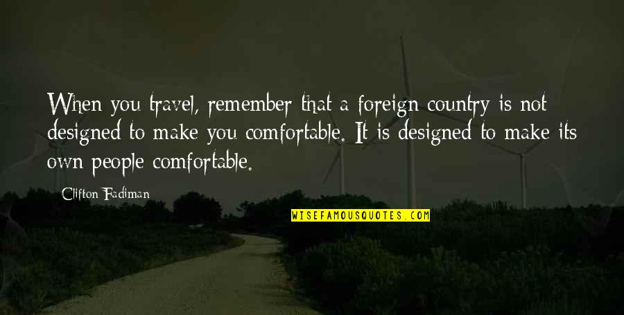 Foreign Country Quotes By Clifton Fadiman: When you travel, remember that a foreign country