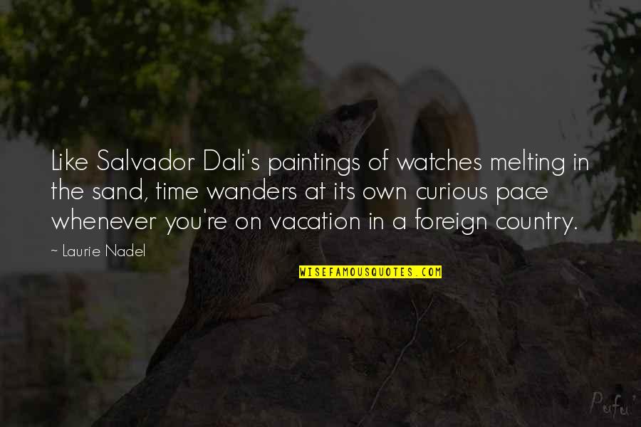 Foreign Country Quotes By Laurie Nadel: Like Salvador Dali's paintings of watches melting in