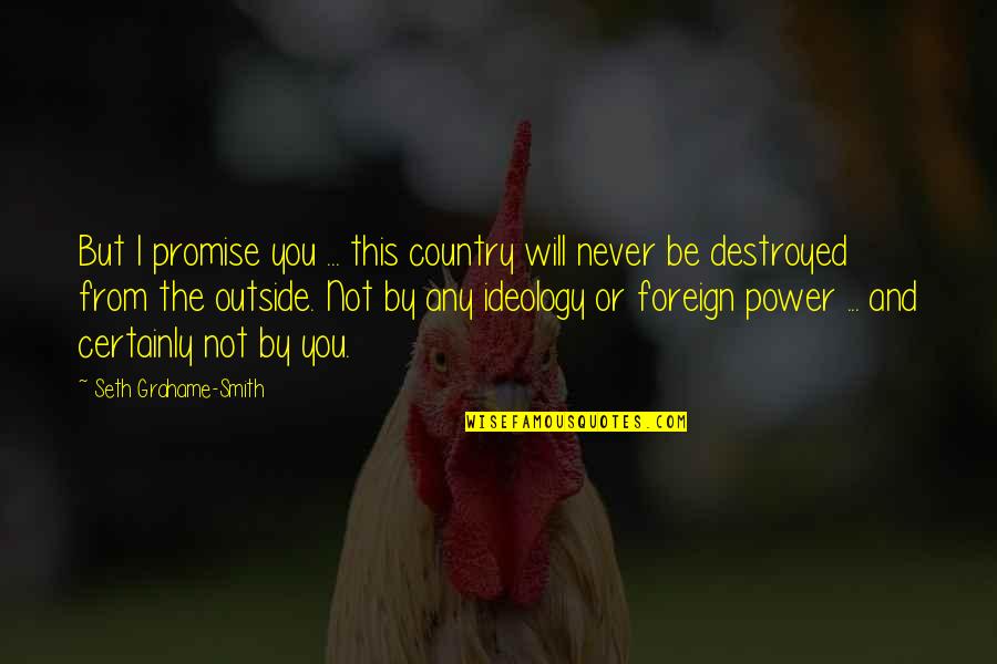 Foreign Country Quotes By Seth Grahame-Smith: But I promise you ... this country will