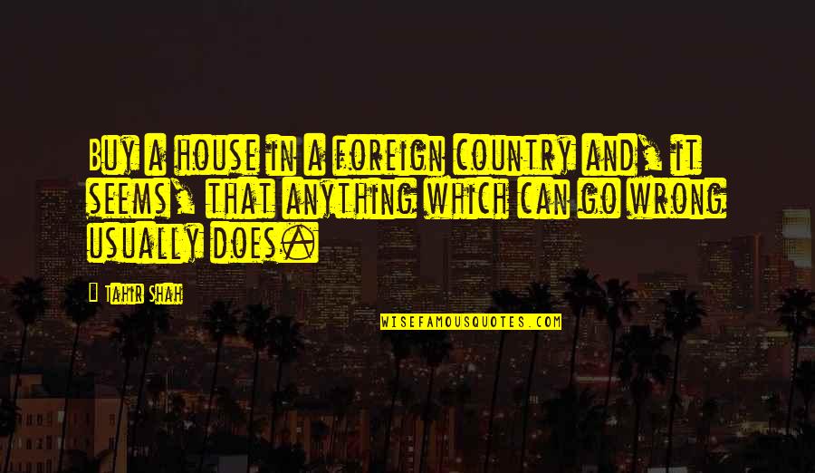 Foreign Country Quotes By Tahir Shah: Buy a house in a foreign country and,