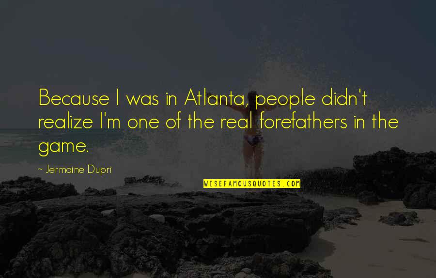 Foreign Cultures Quotes By Jermaine Dupri: Because I was in Atlanta, people didn't realize