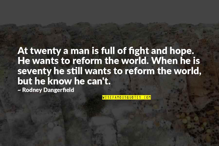 Foreign Cultures Quotes By Rodney Dangerfield: At twenty a man is full of fight