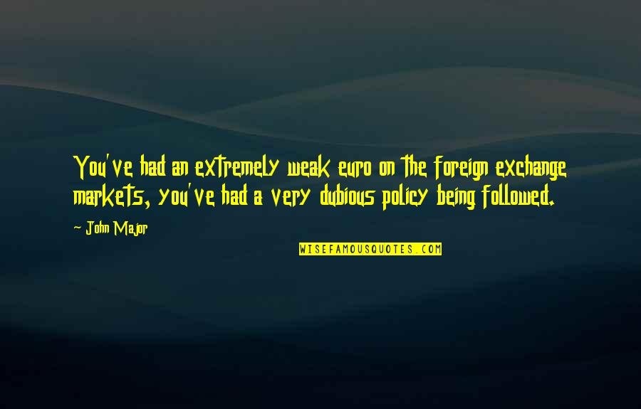 Foreign Exchange Quotes By John Major: You've had an extremely weak euro on the