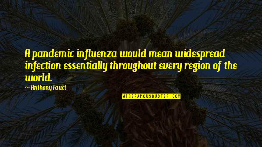 Foreign Intervention Quotes By Anthony Fauci: A pandemic influenza would mean widespread infection essentially