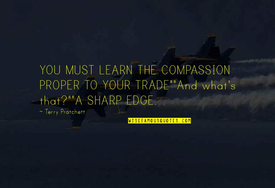 Foreign Intervention Quotes By Terry Pratchett: YOU MUST LEARN THE COMPASSION PROPER TO YOUR