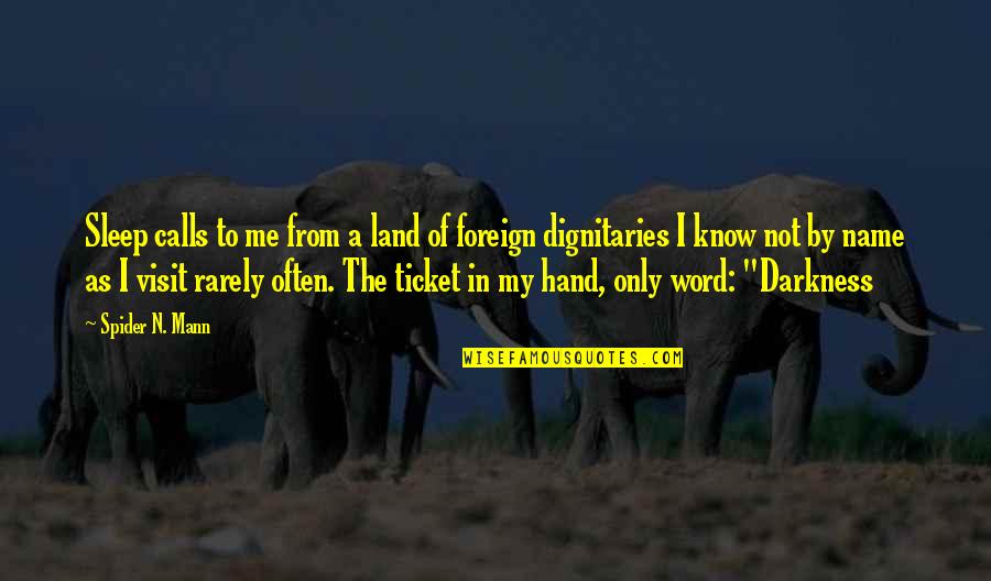 Foreign Land Quotes By Spider N. Mann: Sleep calls to me from a land of Foreign Land Quotes By Spider N. Mann: Sleep calls to me from a land of