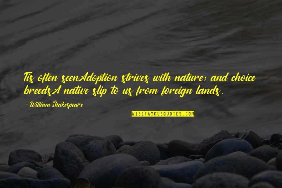 Foreign Land Quotes By William Shakespeare: Tis often seenAdoption strives with nature; and choice