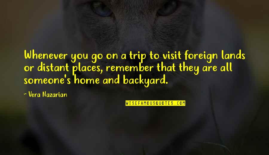 Foreign Lands Quotes By Vera Nazarian: Whenever you go on a trip to visit