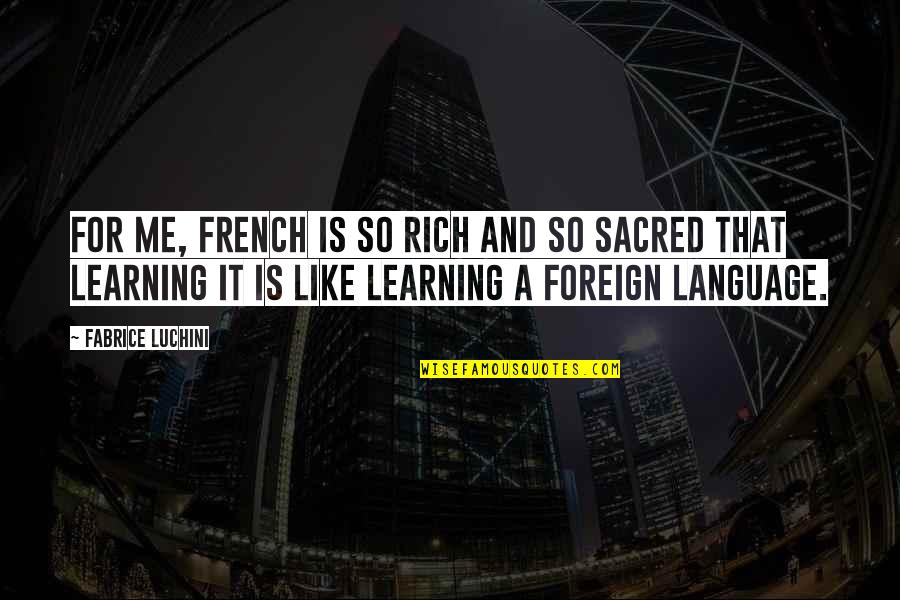 Foreign Language Quotes By Fabrice Luchini: For me, French is so rich and so