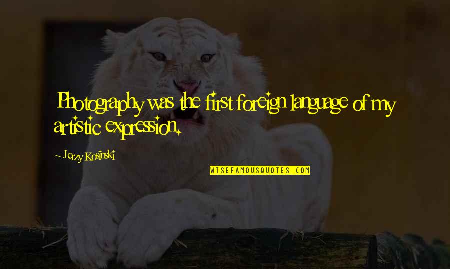Foreign Language Quotes By Jerzy Kosinski: Photography was the first foreign language of my