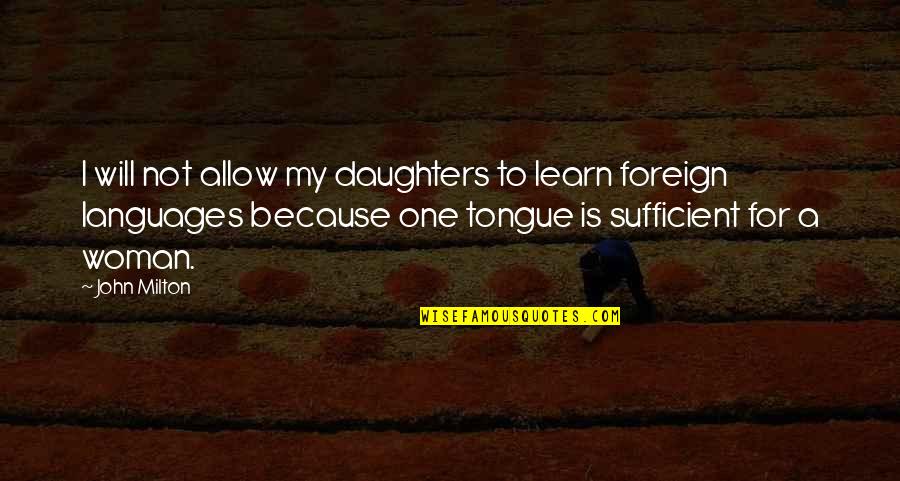 Foreign Language Quotes By John Milton: I will not allow my daughters to learn