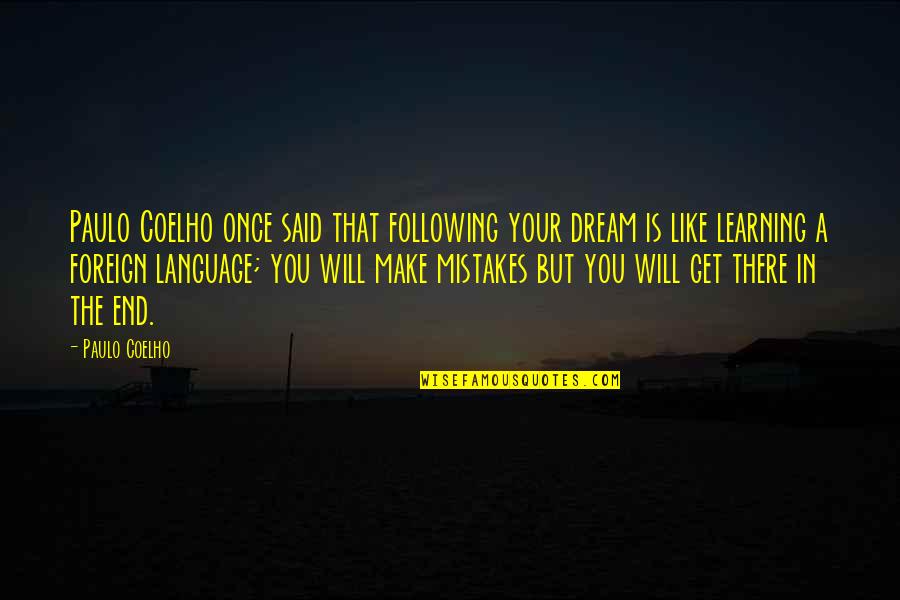 Foreign Language Quotes By Paulo Coelho: Paulo Coelho once said that following your dream
